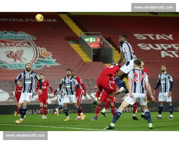 利物浦迎战西布朗争夺关键三分红军主场火力全开前景分析赛季走势